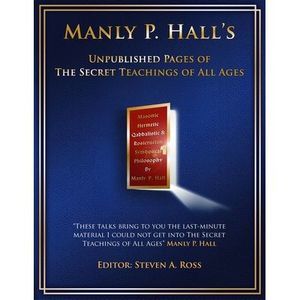 Manly P. Hall Unpublished Pages of The Secret Teachings pf All Ages -- Steven Ro